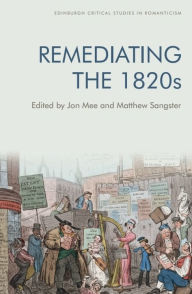 Title: Remediating the 1820s, Author: Jon Mee