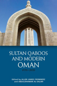 Title: Sultan Qaboos and Modern Oman, 1970-2020, Author: Allen James Fromherz