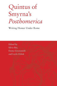 Title: Quintus of Smyrna's 'Posthomerica': Writing Homer Under Rome, Author: Silvio Bär