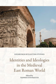 Title: Identities and Ideologies in the Medieval East Roman World, Author: Yannis Stouraitis