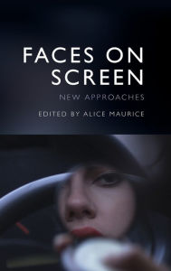 Title: Faces on Screen: New Approaches, Author: Alice Maurice