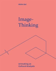 Title: Image-Thinking: Artmaking as Cultural Analysis, Author: Mieke Bal