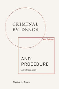 Title: Criminal Evidence and Procedure: An Introduction, Author: Alastair N. Brown