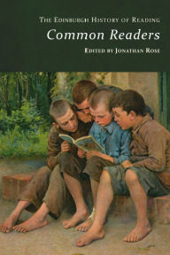 Title: The Edinburgh History of Reading: Common Readers, Author: Jonathan Rose