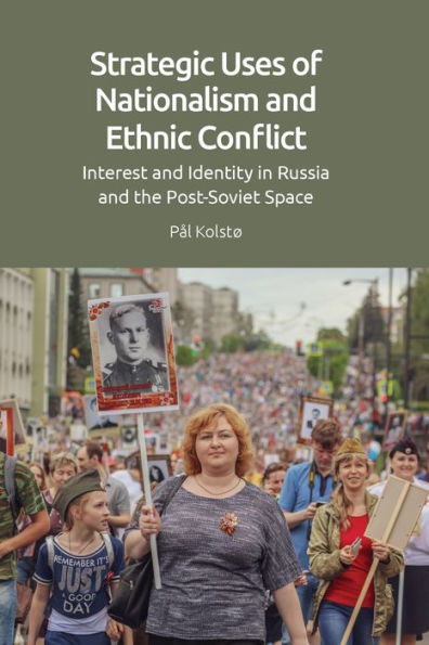 Strategic Uses of Nationalism and Ethnic Conflict: Interest Identity Russia the Post-Soviet Space