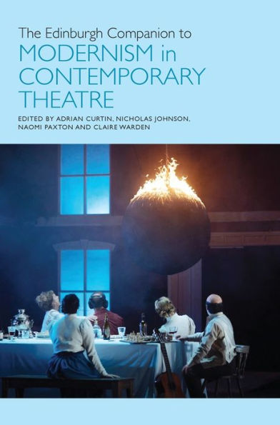 The Edinburgh Companion to Modernism in Contemporary Theatre