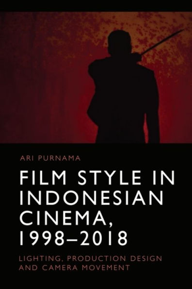 Film Style Indonesian Cinema, 1998-2018: Lighting, Production Design and Camera Movement