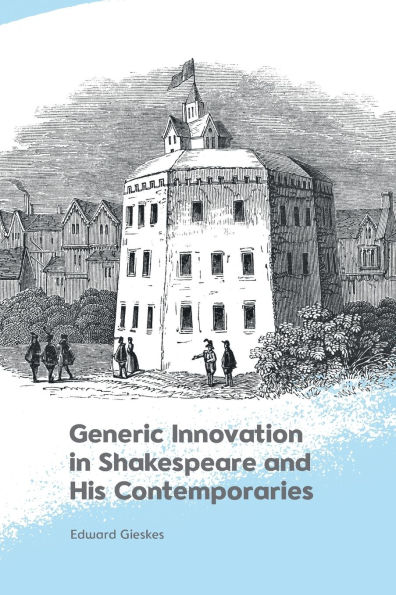 Generic Innovation Shakespeare and His Contemporaries