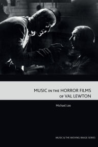 Title: Music in the Horror Films of Val Lewton, Author: Michael Lee