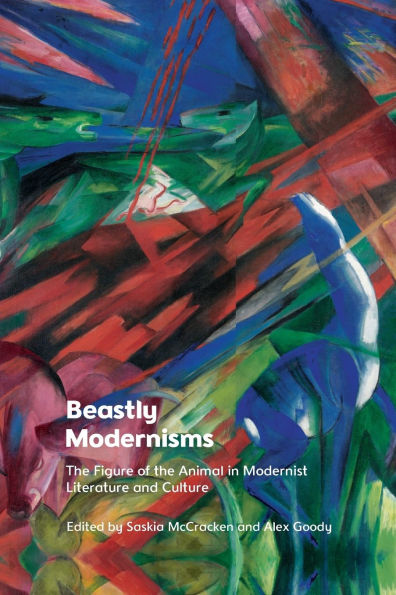 Beastly Modernisms: the Figure of Animal Modernist Literature and Culture