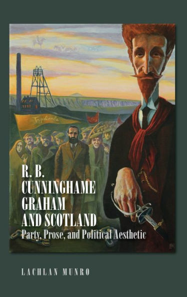 R. B. Cunninghame Graham and Scotland: Party, Prose, and Political Aesthetic