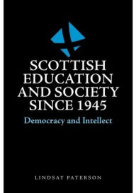 Title: Scottish Education and Society since 1945: Democracy and Intellect, Author: Lindsay Paterson