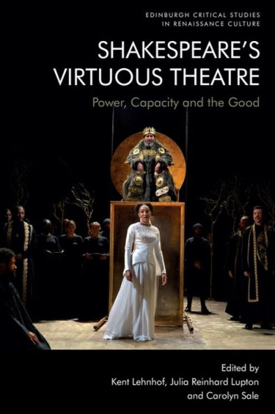 Shakespeare's Virtuous Theatre: Power, Capacity and the Good