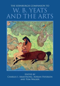 Title: The Edinburgh Companion to W. B. Yeats and the Arts, Author: Charles I. Armstrong