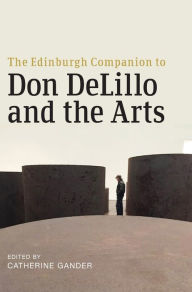 Title: The Edinburgh Companion to Don DeLillo and the Arts, Author: Catherine Gander