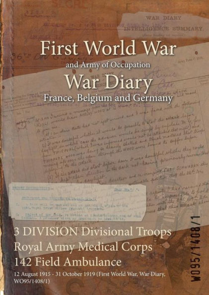 3 DIVISION Divisional Troops Royal Army Medical Corps 142 Field Ambulance: 12 August 1915 - 31 October 1919 (First World War, War Diary, WO95/1408/1)