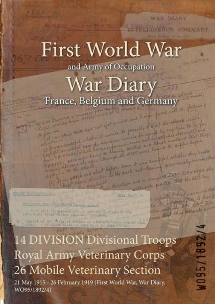 14 DIVISION Divisional Troops Royal Army Veterinary Corps 26 Mobile Veterinary Section: 21 May 1915 - 26 February 1919 (First World War, War Diary, WO95/1892/4)
