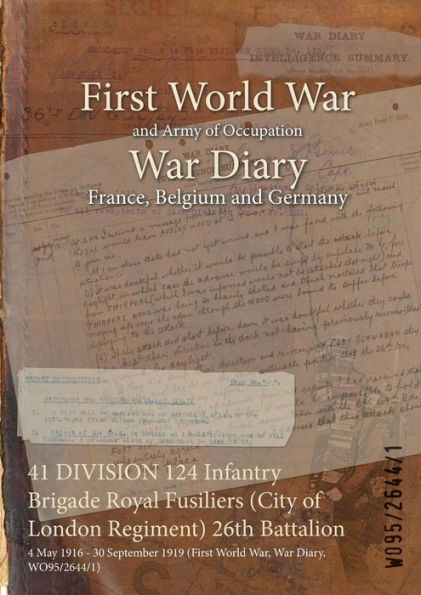 41 DIVISION 124 Infantry Brigade Royal Fusiliers (City of London Regiment) 26th Battalion: 4 May 1916 - 30 September 1919 (First World War, War Diary, WO95/2644/1)