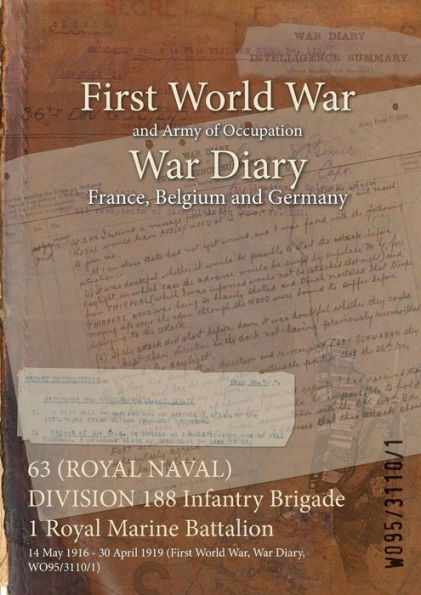 63 (ROYAL NAVAL) DIVISION 188 Infantry Brigade 1 Royal Marine Battalion: 14 May 1916 - 30 April 1919 (First World War, War Diary, WO95/3110/1)