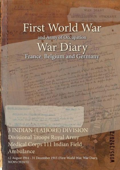 3 INDIAN (LAHORE) DIVISION Divisional Troops Royal Army Medical Corps 111 Indian Field Ambulance: 12 August 1914 - 31 December 1915 (First World War, War Diary, WO95/3920/3)
