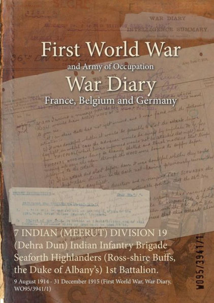 7 INDIAN (MEERUT) DIVISION 19 (Dehra Dun) Indian Infantry Brigade Seaforth Highlanders (Ross-shire Buffs, the Duke of Albany's) 1st Battalion.: 9 August 1914 - 31 December 1915 (First World War, War Diary, WO95/3941/1)