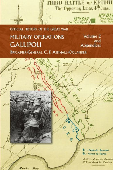 OFFICIAL HISTORY OF THE GREAT WAR - MILITARY OPERATIONS: Gallipoli: Volume 2