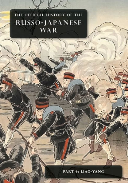 THE OFFICIAL HISTORY OF RUSSO-JAPANESE WAR: Part 4: Liao-Yang