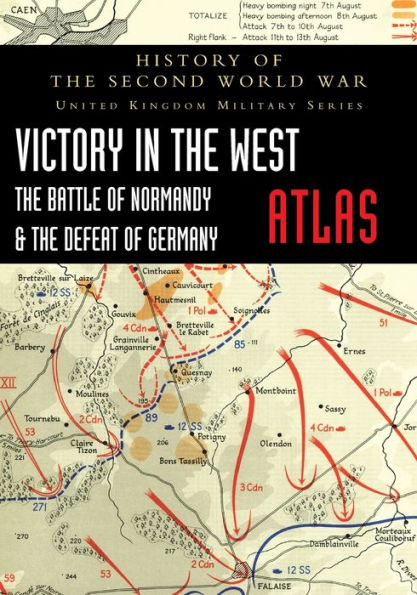 Victory in the West Atlas: The Battle of Normandy & the Defeat of Germany