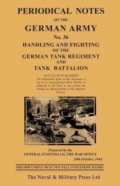 PERIODICAL NOTES ON THE GERMAN ARMY. No.36 Handling and Fighting of the German Tank Regiment and Tank Battalion