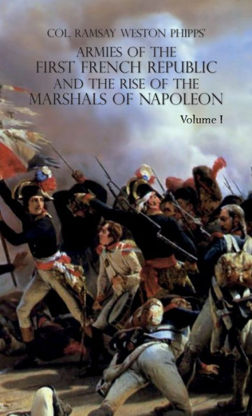 Armies of the First French Republic and the Rise of the Marshals of Napoleon I: VOLUME I: The Armee du Nord