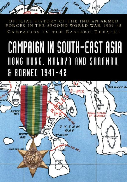 Campaigns South-East Asia 1941-42: Official History of the Indian Armed Forces Second World War 1939-45 Eastern Theatre