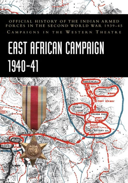 East African Campaign 1940-41: Official History of the Indian Armed Forces Second World War 1939-45 Campaigns Western Theatre