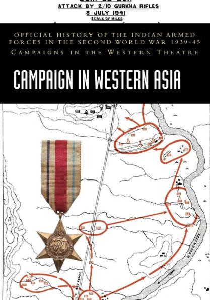 Campaign Western Asia: Official History of the Indian Armed Forces Second World War 1939-45 Campaigns Theatre