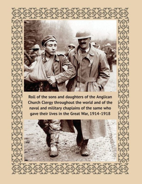 Roll of the sons and daughters of the Anglican Church Clergy: throughout the world and of the naval and military chaplains of the same who gave their lives in the Great War, 1914-1918