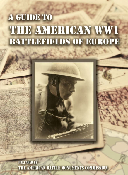 A GUIDE TO the WW1 BATTLEFIELDS OF EUROPE Prepared by American Battle Monuments Commission