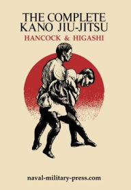 Title: The Complete Kano Jiu-Jitsu, Author: H Irving Hancock