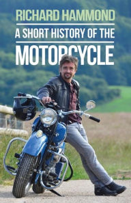 Title: A Short History of the Motorcycle, Author: Richard Hammond