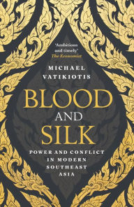 Title: Blood and Silk: Power and Conflict in Modern Southeast Asia, Author: Michael Vatikiotis