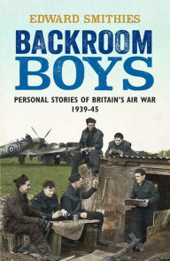 Title: Backroom Boys: Personal Stories of Britain's Air War 1939-45, Author: Edward Smithies