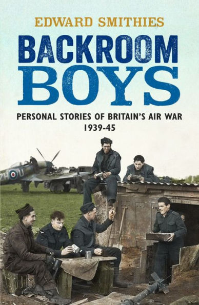Backroom Boys: Personal Stories of Britain's Air War 1939-45