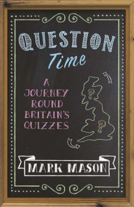 Title: Question Time: A Journey Round Britain's Quizzes, Author: Mark Mason