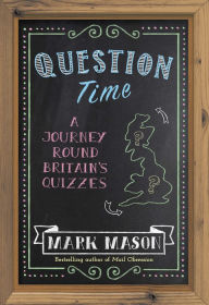 Title: Question Time: A Journey Round Britain's Quizzes, Author: Mark Mason