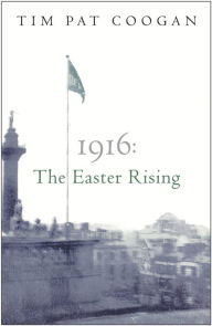 Title: 1916: The Easter Rising, Author: Tim Pat Coogan