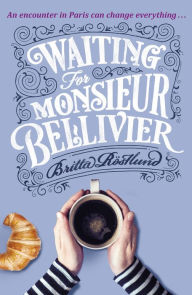 Title: Waiting For Monsieur Bellivier: A dazzling mystery set in contemporary Paris, Author: Britta Rostlund