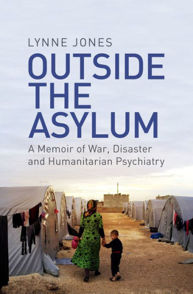 Outside the Asylum: A Memoir of War, Disaster and Humanitarian Psychiatry