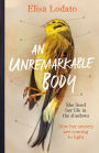 An Unremarkable Body: Shortlisted for the Costa First Novel Award 2018