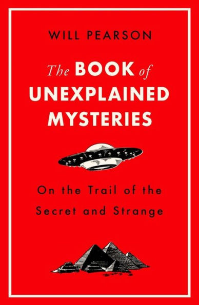 The Book of Unexplained Mysteries: On the Trail of the Secret and the Strange