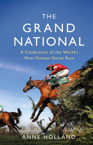 Title: The Grand National: A Celebration of the World's Most Famous Horse Race, Author: Anne Holland