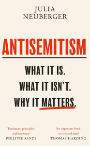 Title: Antisemitism: What It Is. What It Isn't. Why It Matters, Author: Julia Neuberger