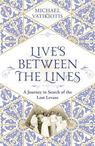Free download ebooks forum Lives Between The Lines: A Journey in Search of the Lost Levant by Michael Vatikiotis (English Edition)